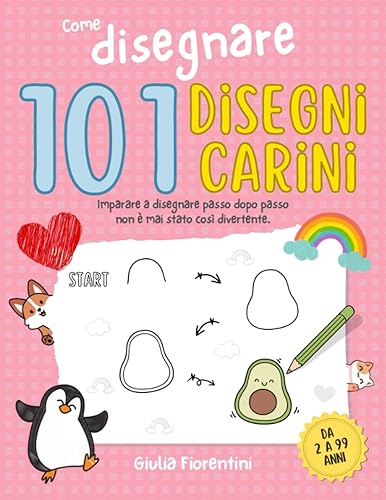 COME DISEGNARE 101 DISEGNI CARINI: Imparare a disegnare passo dopo passo non è mai stato così divertente. Crea e colora 101 disegni per bambini e per tutti gli amanti delle cose carine