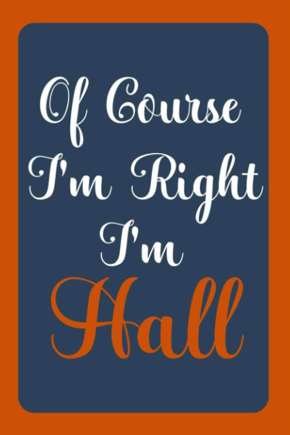 Of Course I'm Right I'm Hall: Notebook Gift, Hall name diary gifts, personalized notebook Hall, Gift Idea for Hall, 120 Pages