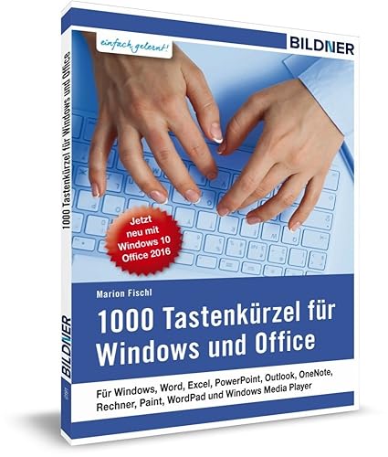1000 Tastenkürzel für Windows und Office: Jetzt neu auch für Windows 10 und Office 2016: Jetzt neu mit Windows 10 und Office 2016