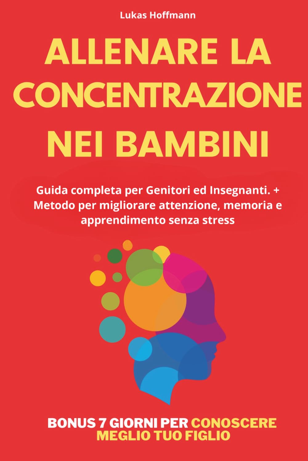 Allenare La Concentrazione Nei Bambini: Guida completa per Genitori ed Insegnanti. + Metodo per migliorare attenzione, memoria e apprendimento senza stress