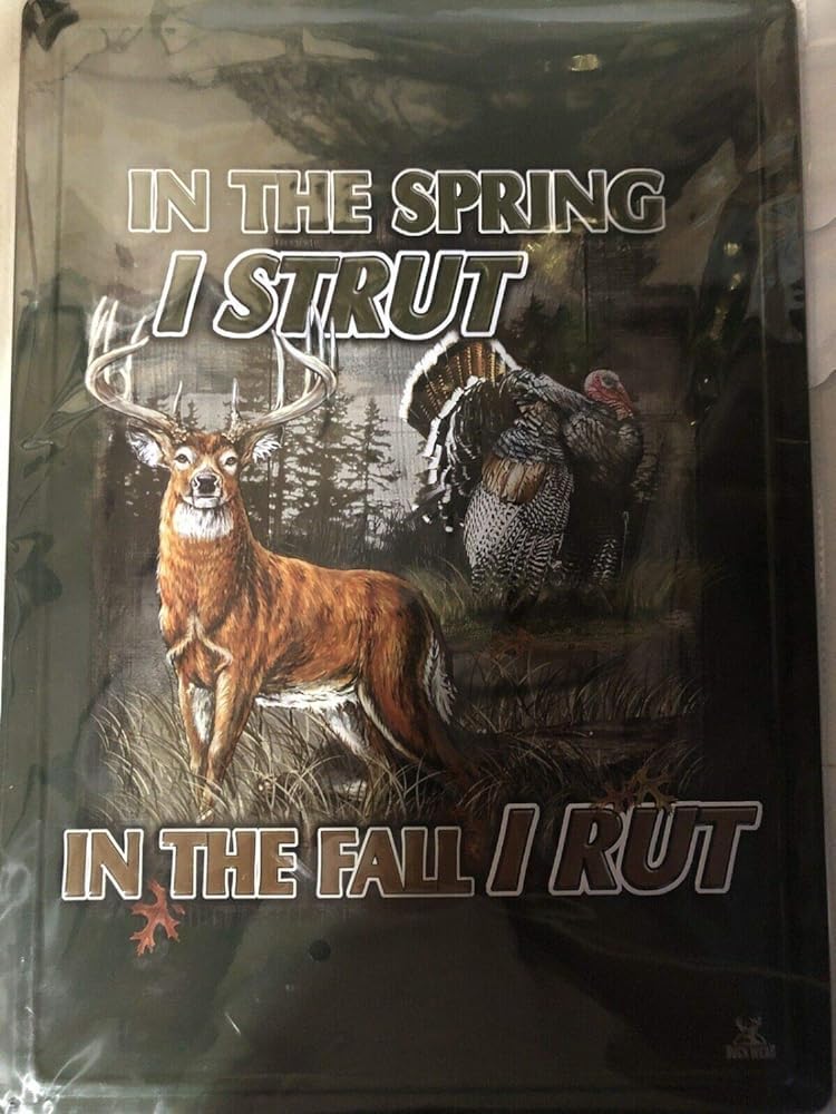 rayprint in The Spring I Strut. in The Fall I Rut. Deer Turkey Hunting Metal Sign 12"x8"