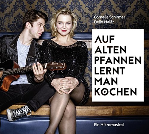 Auf alten Pfannen lernt man kochen – Ein Mikromusical: Gelesen...
