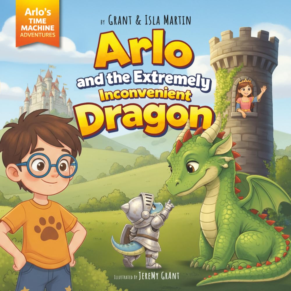 Arlo and the Extremely Inconvenient Dragon (Arlo's Time Machine Adventures)