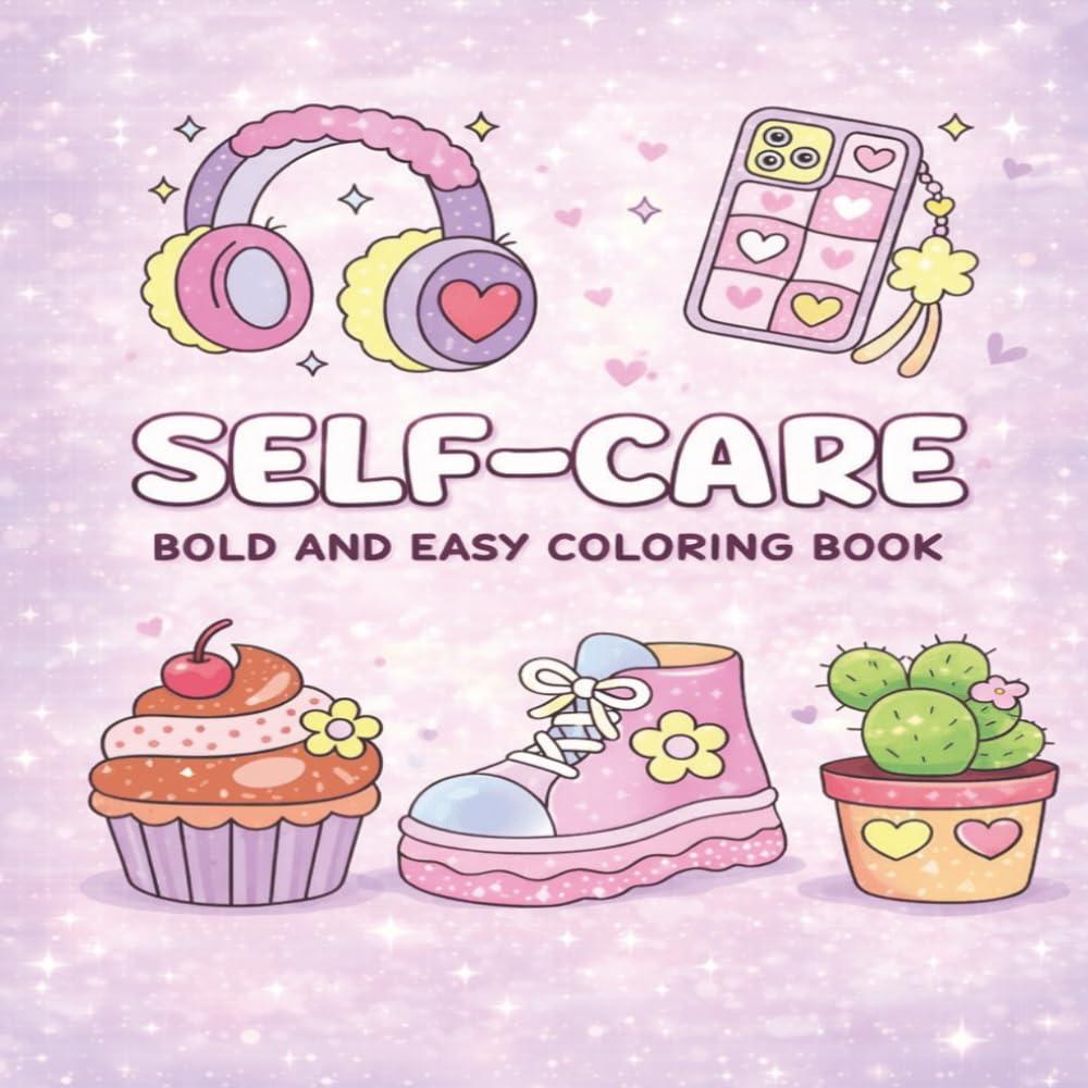 Self Care Bold and Easy Coloring Book: Cute Illustrations to Soothe Your Mind & Spark Joy