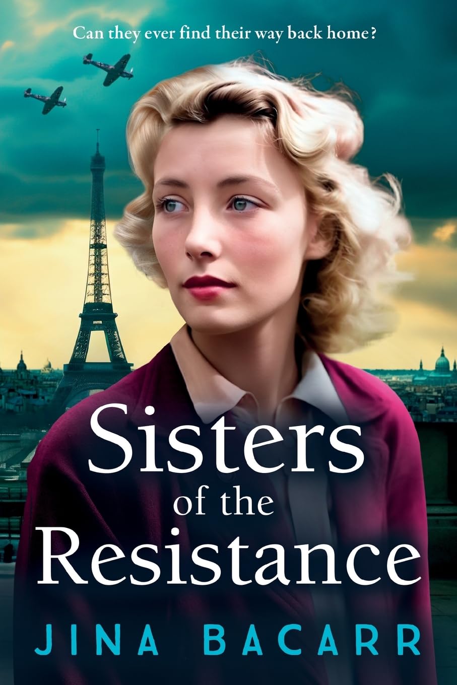 Sisters of the Resistance: An utterly heartbreaking story of sisterhood in WWII from Jina Bacarr (The Wartime Paris Sisters, 2)