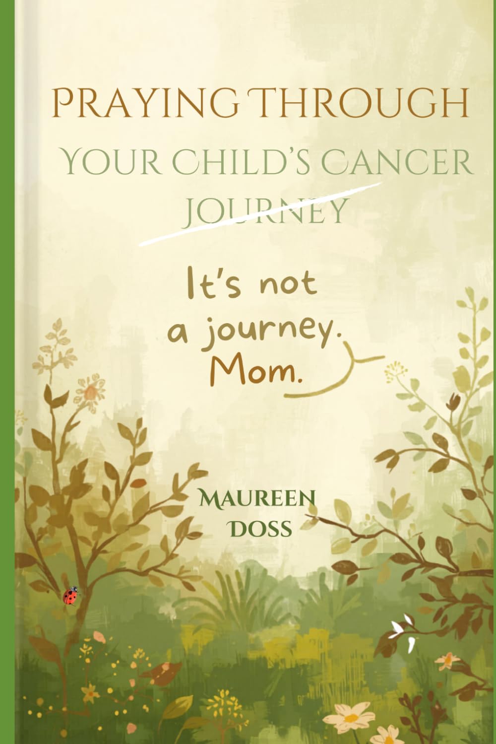 Praying Through Your Child's Cancer Journey: It's Not A Journey, Mom.
