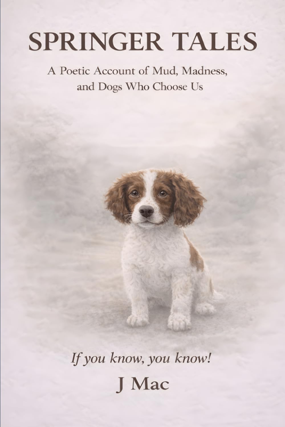 Springer Tales: A Poetic Account of Mud, Madness, and Dogs Who Choose Us
