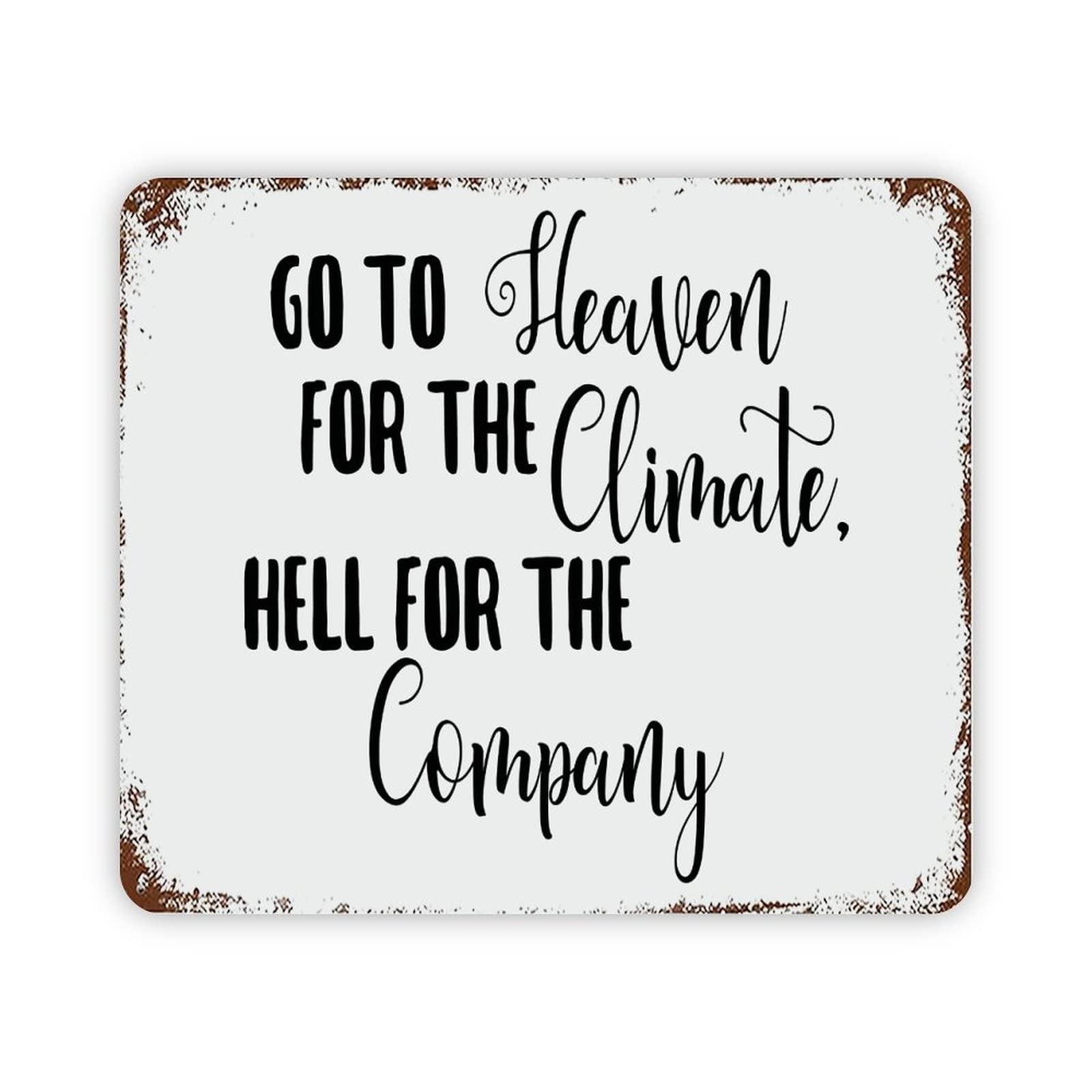 ENEDNATE Go to Heaven for The Climate Hell for The Company Quote Metal Signs Funny Vintage Street Aluminum Metal Tin Sign for Living Room Bedroom Bathroom Kitchen Retro Wall Art Home Decor 12x16