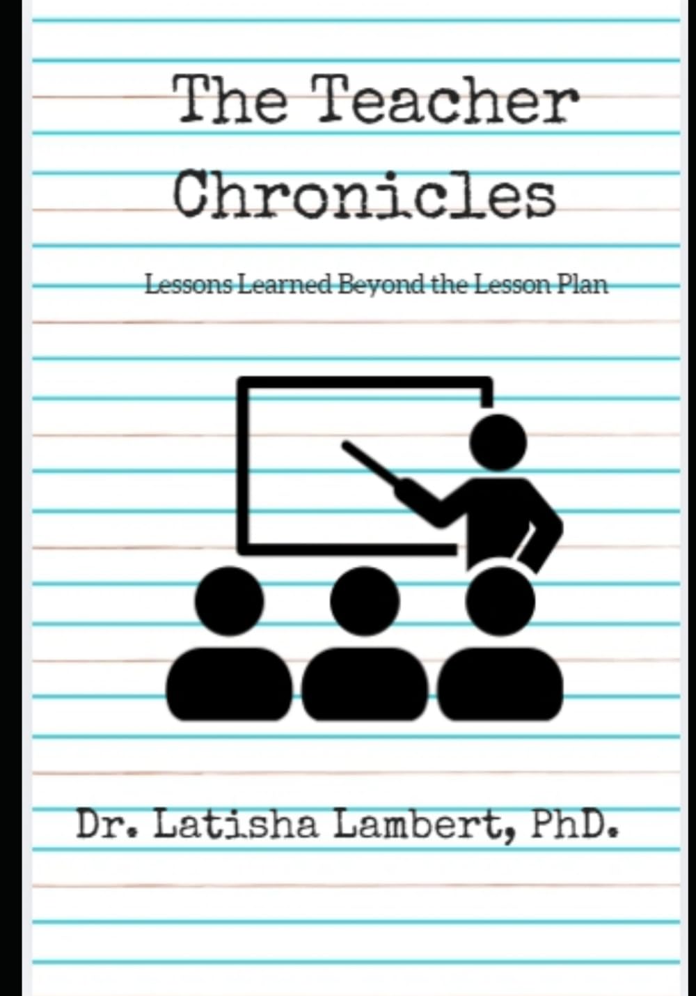 The Teacher Chronicles: Lessons Learned Beyond the Lesson Plan