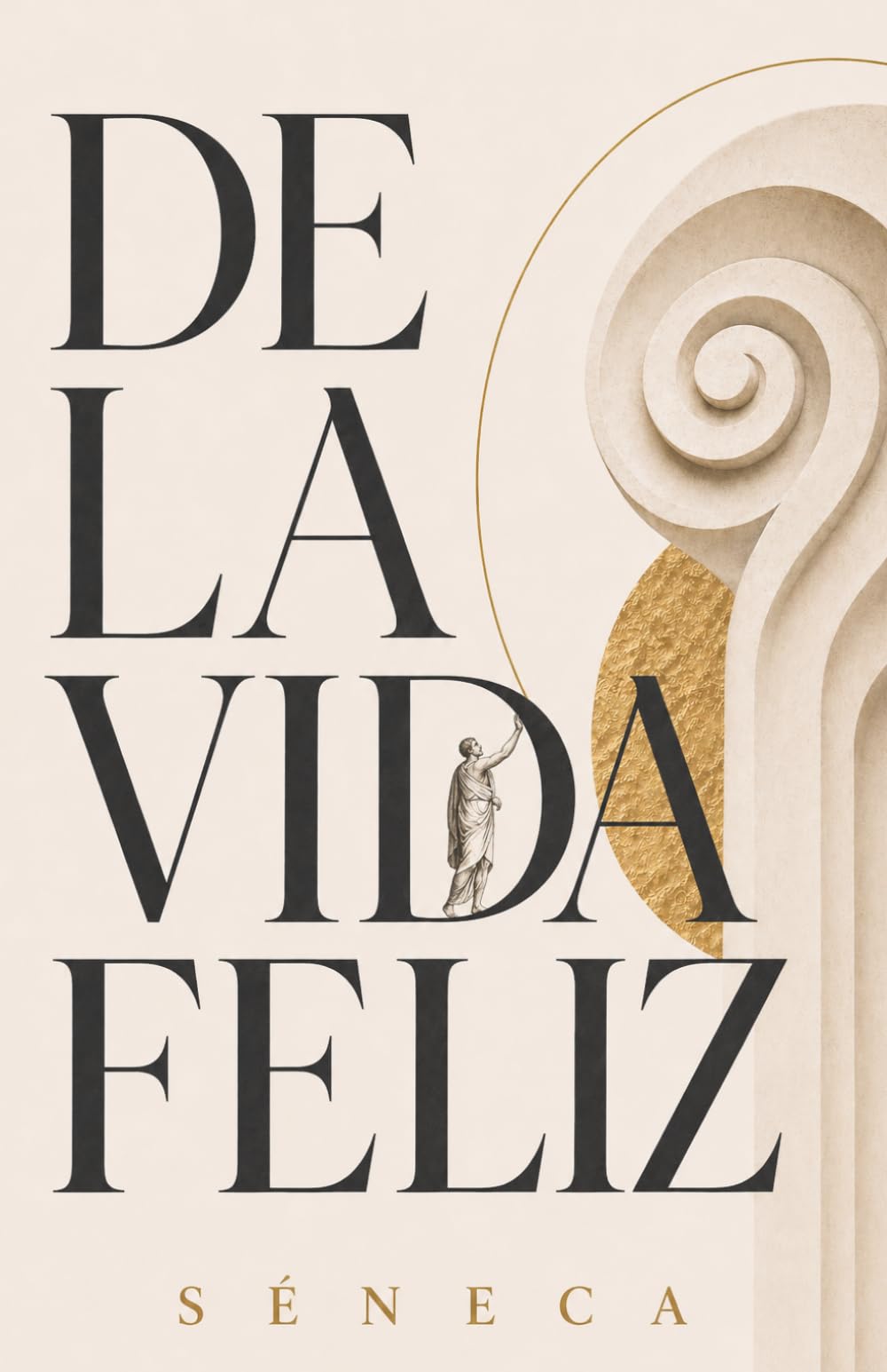 De la vida feliz: Edición especial con guía práctica, glosario estoico y notas (ESENCIALES ESTOICOS)