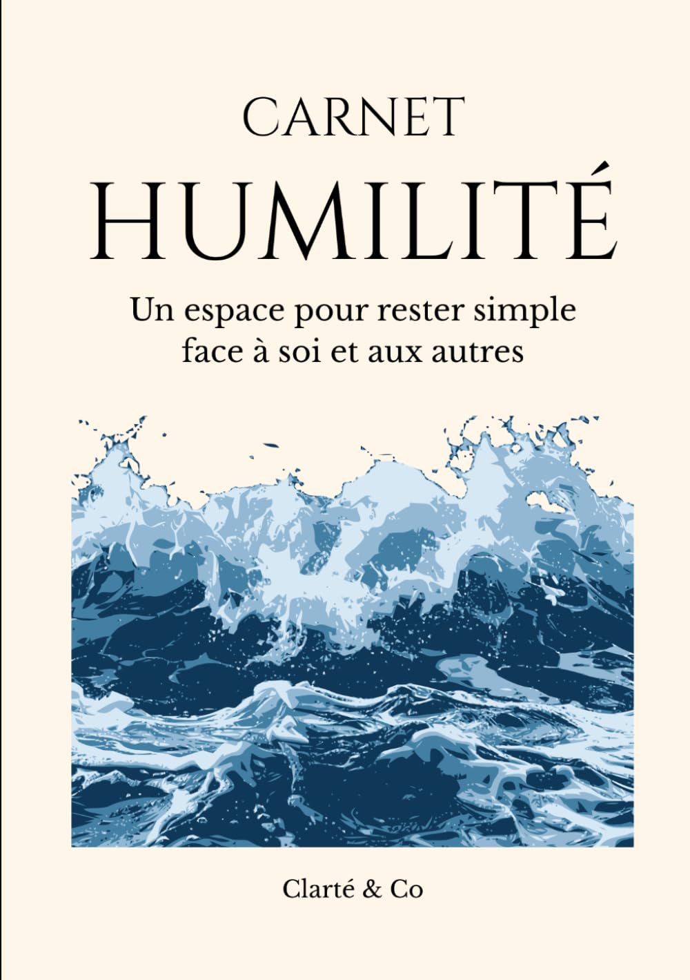 Carnet Humilité: Un espace pour rester simple face à soi et aux autres (Carnets Clarté & Co)