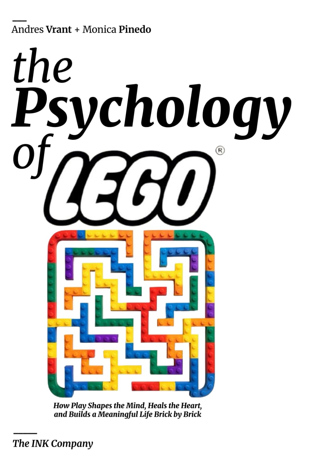 The Psychology of LEGO: How Play Shapes the Mind, Heals the Heart, and Builds a Meaningful Life Brick by Brick