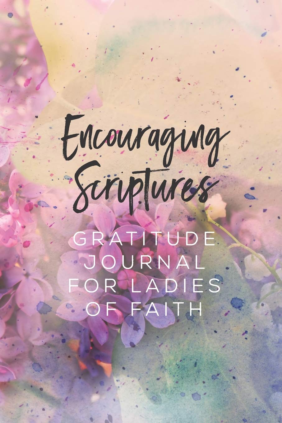 Encouraging Scriptures Gratitude Journal for Ladies of Faith: Ladies' gratitude journal with pink/purple floral cover