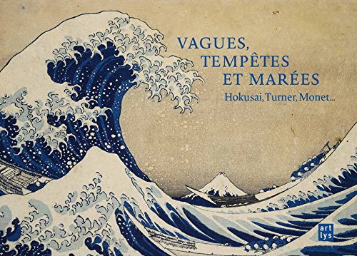 Vagues, tempêtes et marées : Hokusaï, Turner, Monet... Vagues, tempêtes et marées : Hokusaï, Turner, Monet...