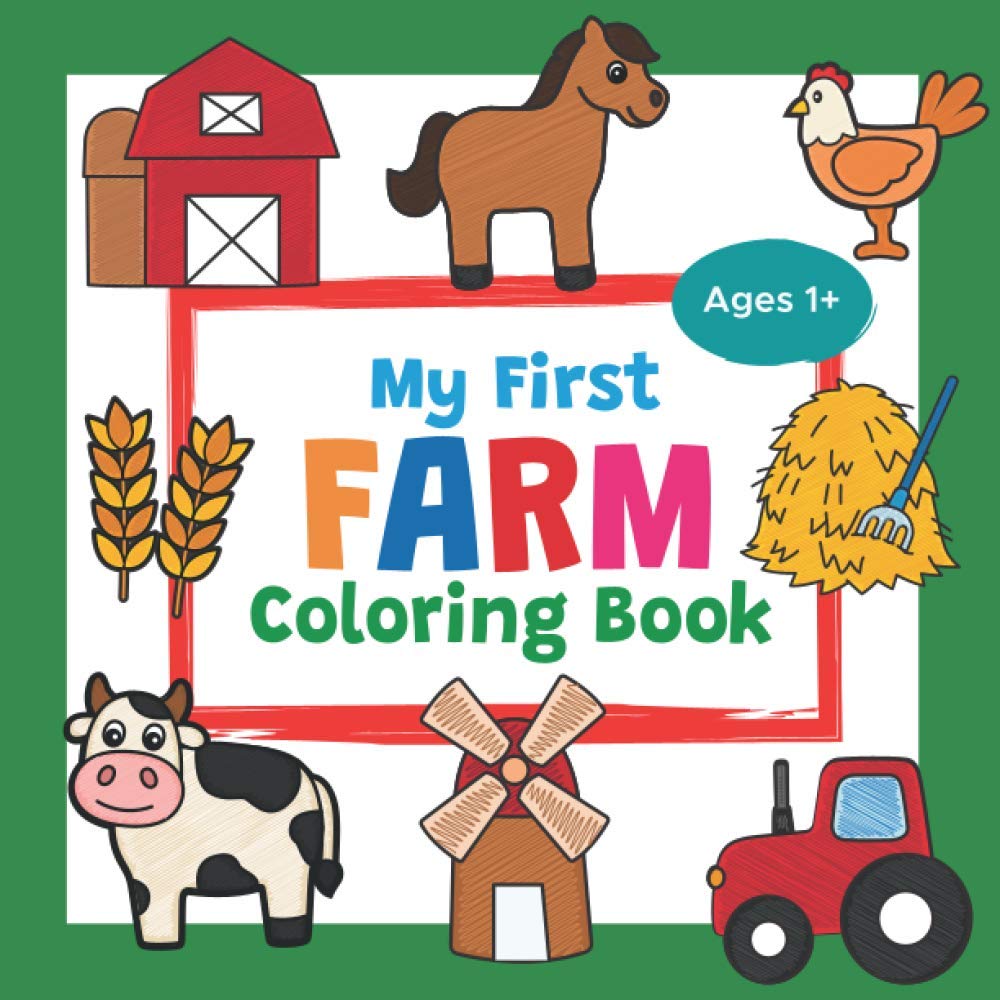 My First Farm Coloring Book Ages 1+: Cute Barnyard Coloring Book for Toddlers | With 25 Simple Pictures like Farmyard Animals, Farm Vehicles & More to Learn and Color | For Kids Ages 1-3