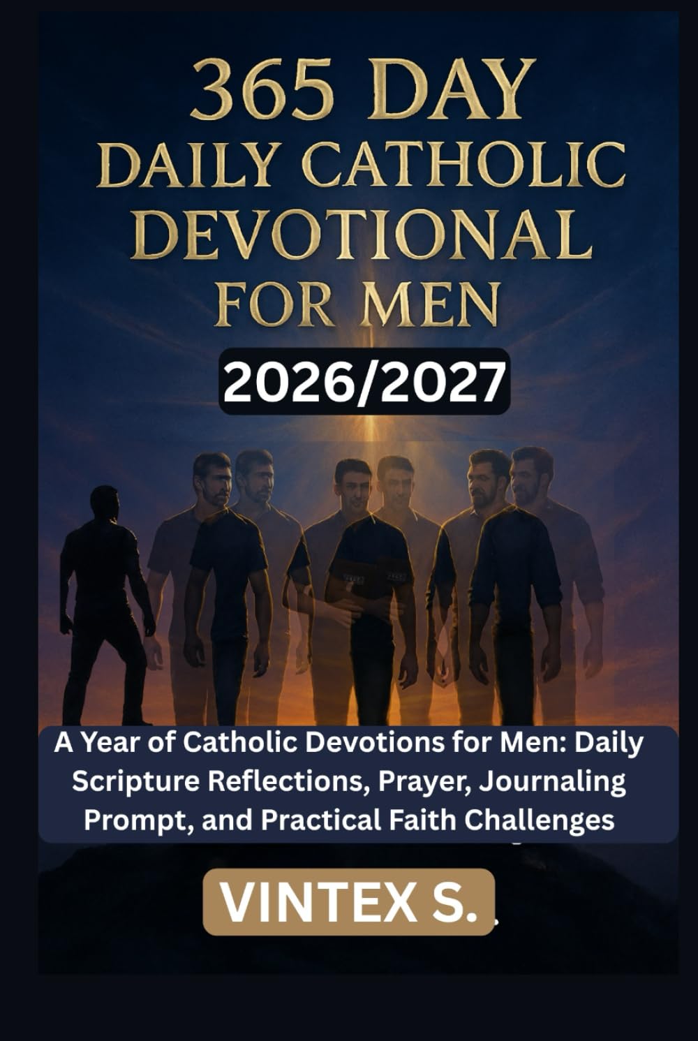 365 Daily Catholic Devotional for Men 2026/2027: A Year of Catholic Devotions for Men: Daily Scripture Reflections, Prayer, Journaling Prompt, and Practical Faith Challenges