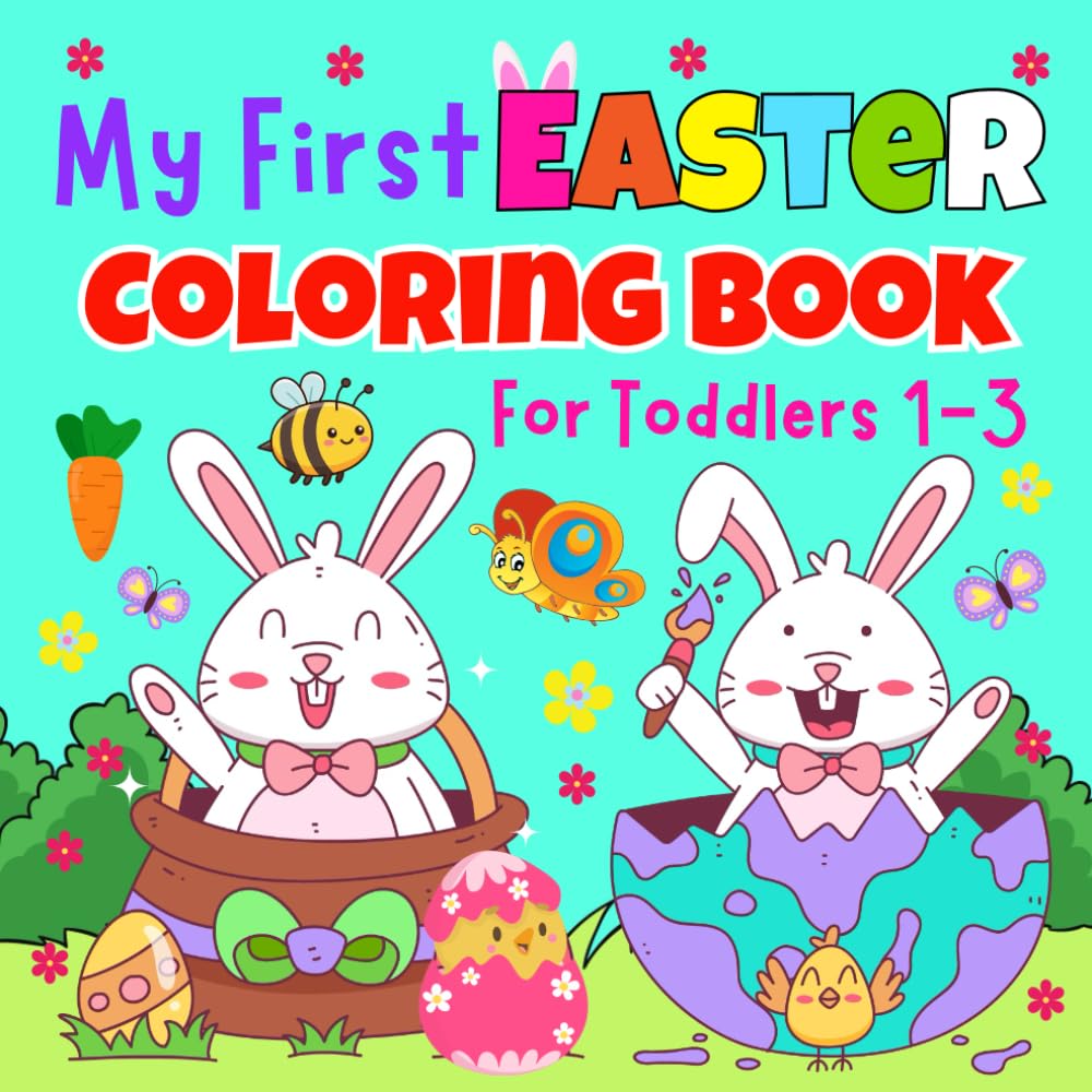 My First Easter Coloring Book For Toddlers 1-3: 40 Easy And Fun Coloring Designs Filled With Bunnies, Easter Eggs, Chicks And Many More for Toddlers Girls And Boys | Easter Basket Stuffers