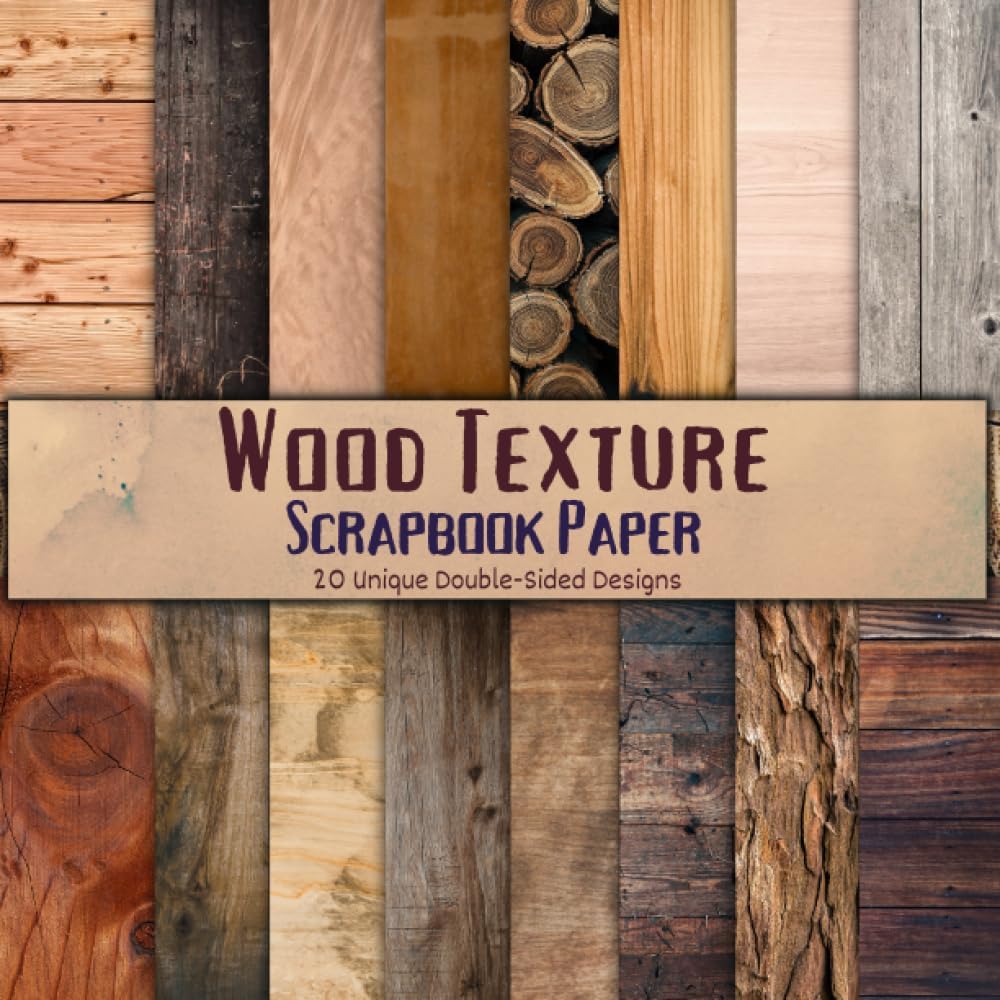 Wood Texture Scrapbook Paper: 20 Full Color Designs for Scrapbooking, Junk Journal, Collage, Card Making, Decoupage, Origami, and many other crafts