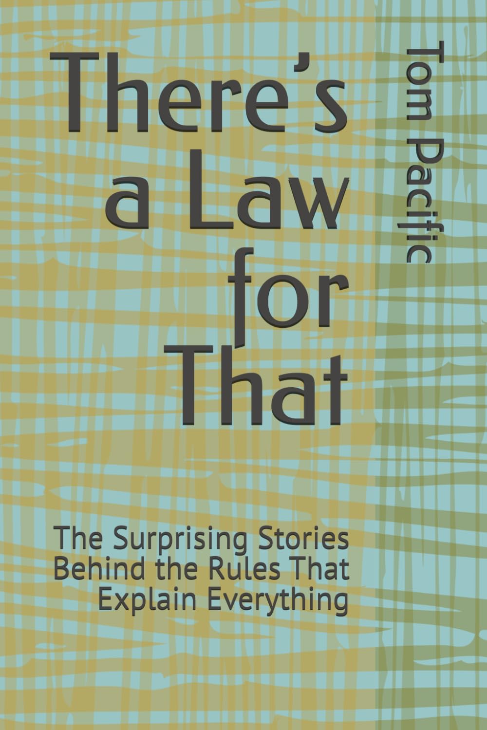 There’s a Law for That: The Surprising Stories Behind the Rules That Explain Everything | 33 Surprising Rules That Explain Why Work, Money, and Modern ... the Way They Do | Great for Curious Minds