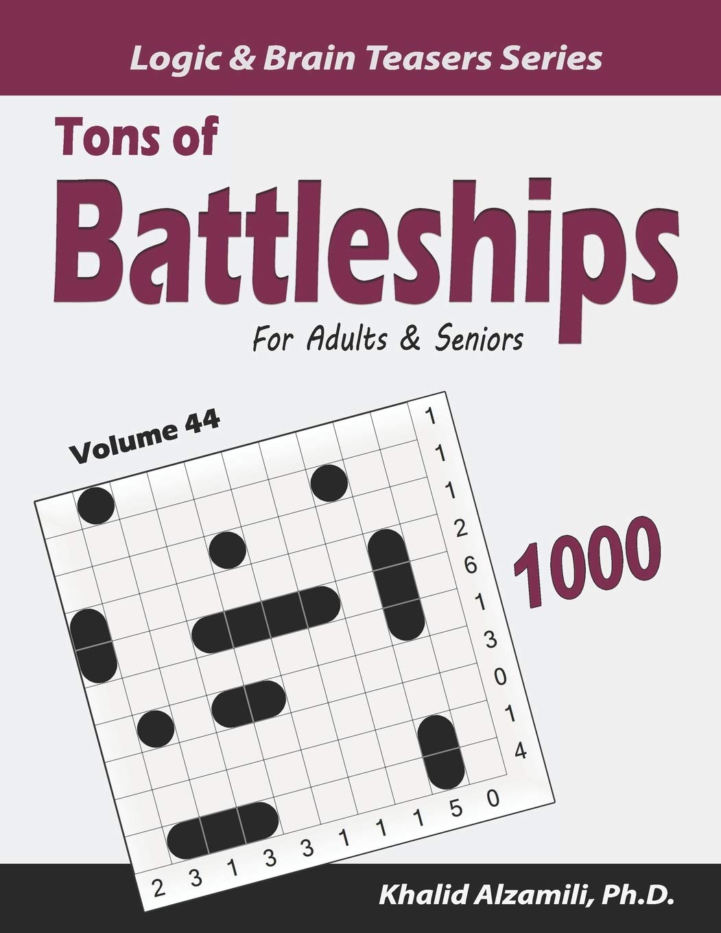 Tons of Battleships for Adults & Seniors: 1000 Easy to Hard Puzzles (10x10): 44 (Logic & Brain Teasers Series)
