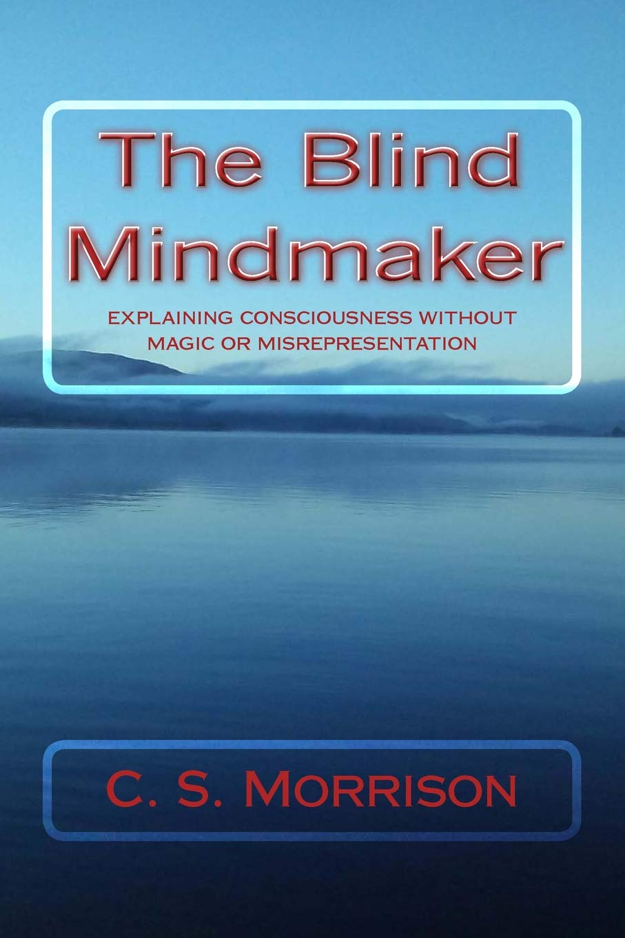 The Blind Mindmaker: Explaining Consciousness Without Magic or Misrepresentation