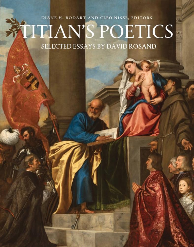 Titian's Poetics: Selected Essays by David Rosand (Studies in Medieval and Early Renaissance Art History)