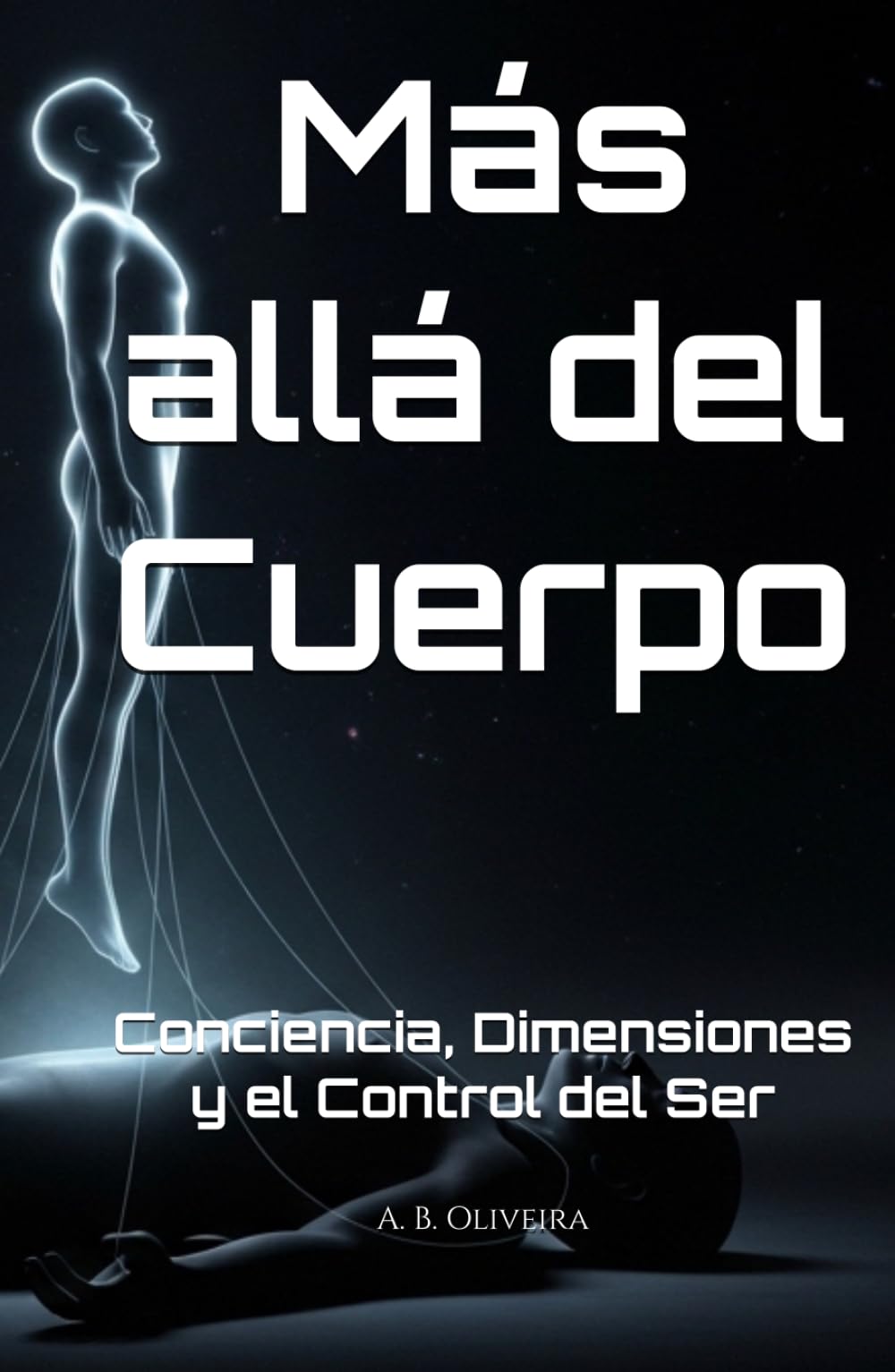 Más allá del Cuerpo: Conciencia, Dimensiones y el Control del Ser