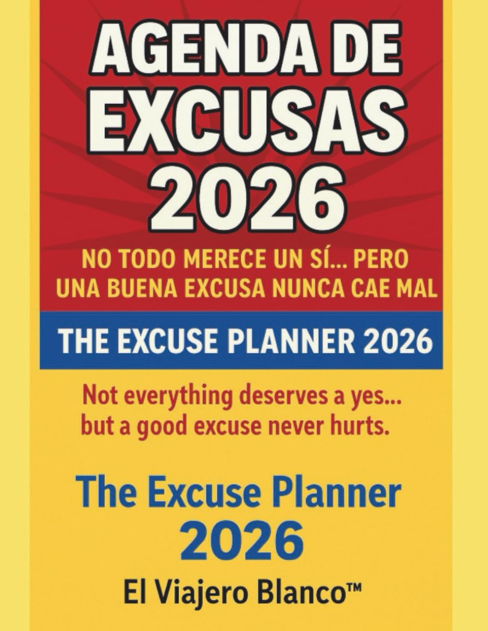 Agenda de Excusas 2026 / The Excuse Planner 2026: No todo merece un sí… pero una buena excusa nunca cae mal.