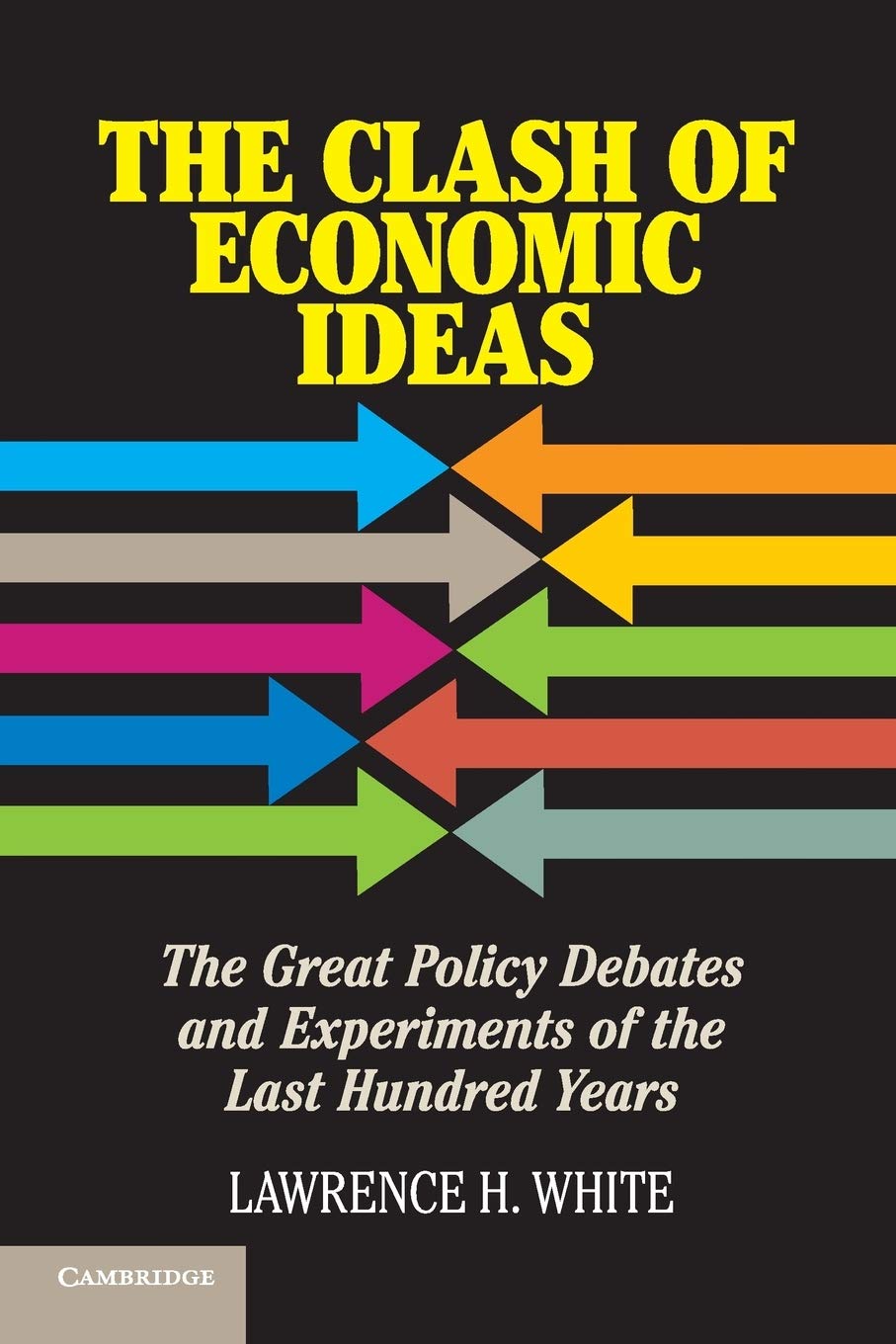 The Clash of Economic Ideas: The Great Policy Debates and Experiments of the Last Hundred Years