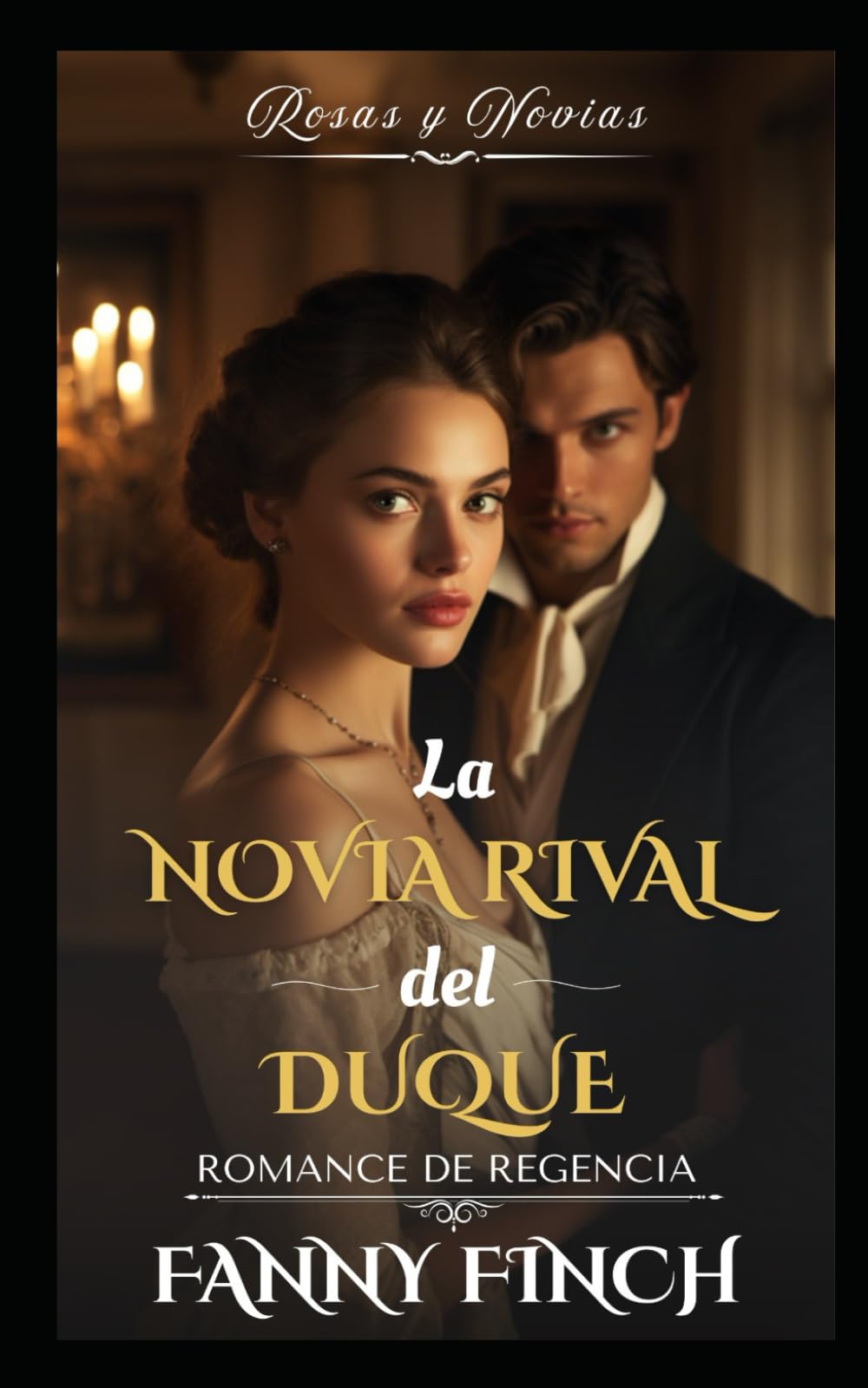 La Novia Rival Del Duque: Romance Del Periodo Regencia (Rosas y Novias - Temporada 2)