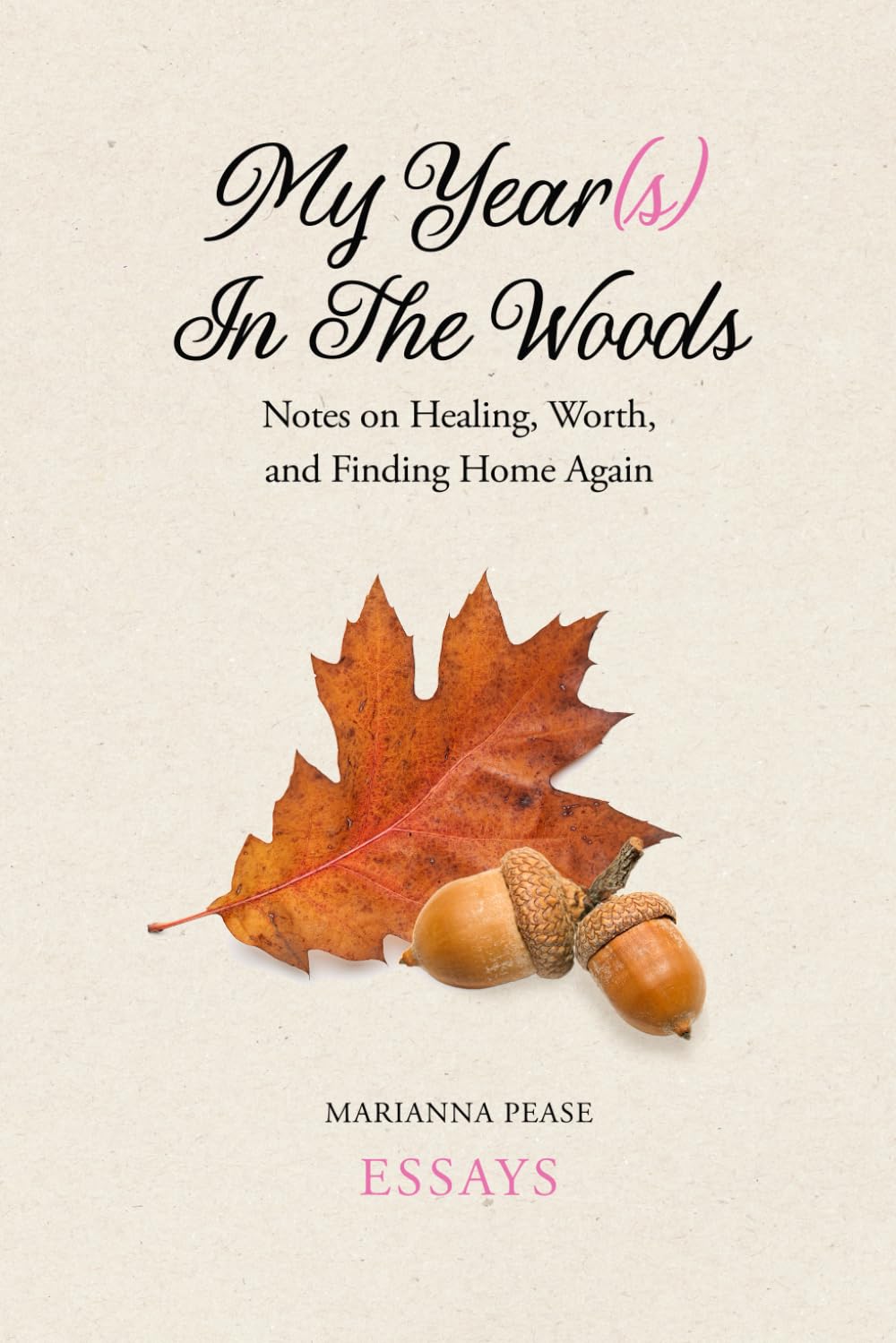 My Year(s) in the Woods: Notes on Healing, Worth and Finding Home Again