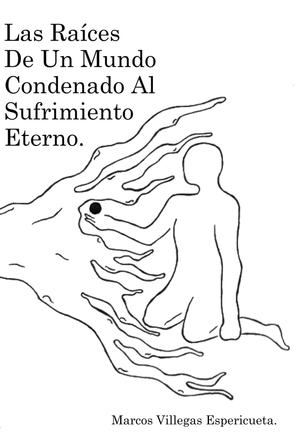 Las Raíces De Un Mundo Condenado Al Sufrimiento Eterno.