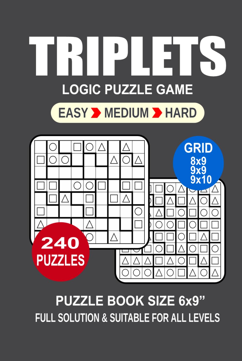 Triplets Puzzle Book For Adults: 240 Puzzles Triplets Great Logic Puzzle Game For Adults Seniors and Teens 3 Levels: Easy Medium and Hard Portable size 6x9 Inches.