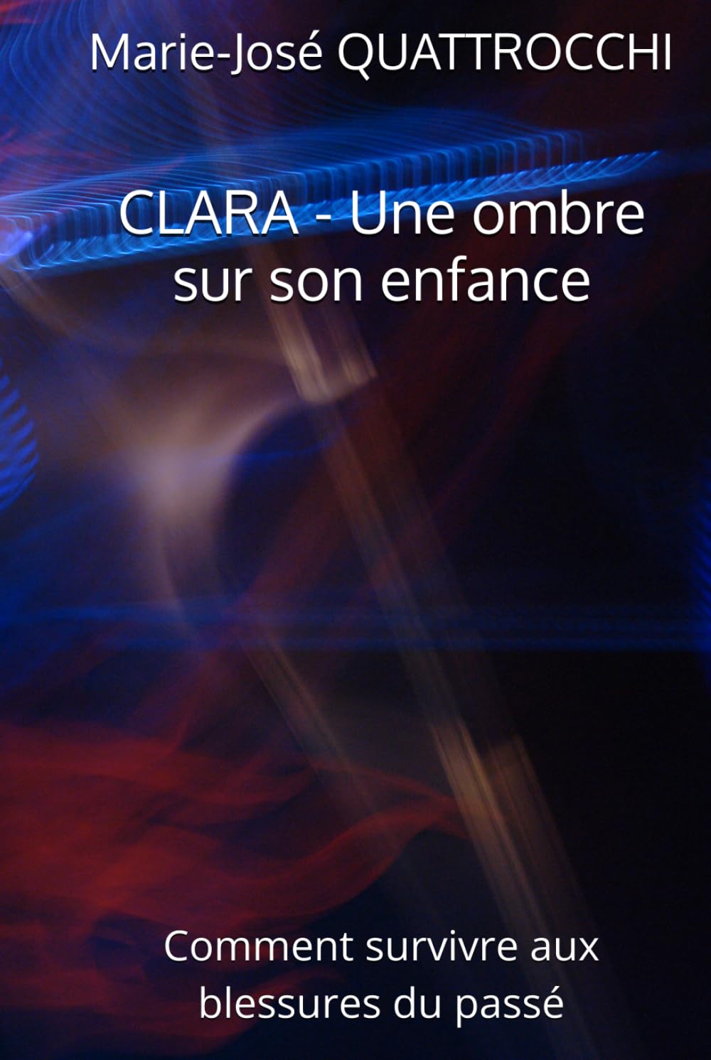 CLARA - Une ombre sur son enfance: Comment survivre aux blessures du passé
