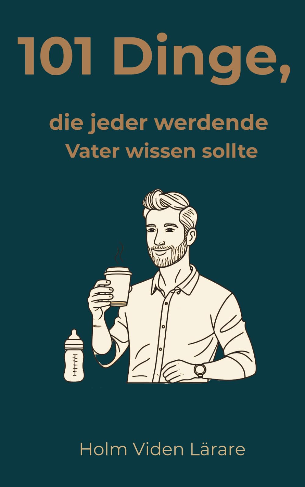 101 Dinge, die jeder werdende Vater wissen sollte: Dein klarer Kompass durch Schwangerschaft, Geburt und die erste Zeit als Vater