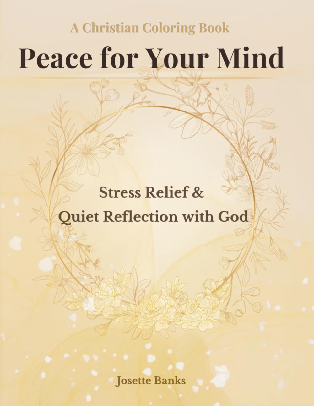 Peace for Your Mind: A Christian Coloring Book for Stress Relief, Anxiety, and Quiet Reflection with God
