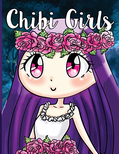 Chibi Girls Coloring Book: A Super Cute Chibi Kawaii Coloring Book: A Gorgeous Coloring Book for Girls Filled with Kawaii Chibi Princesses, Mermaids, ... Style Coloring (Anime Manga Coloring Books)