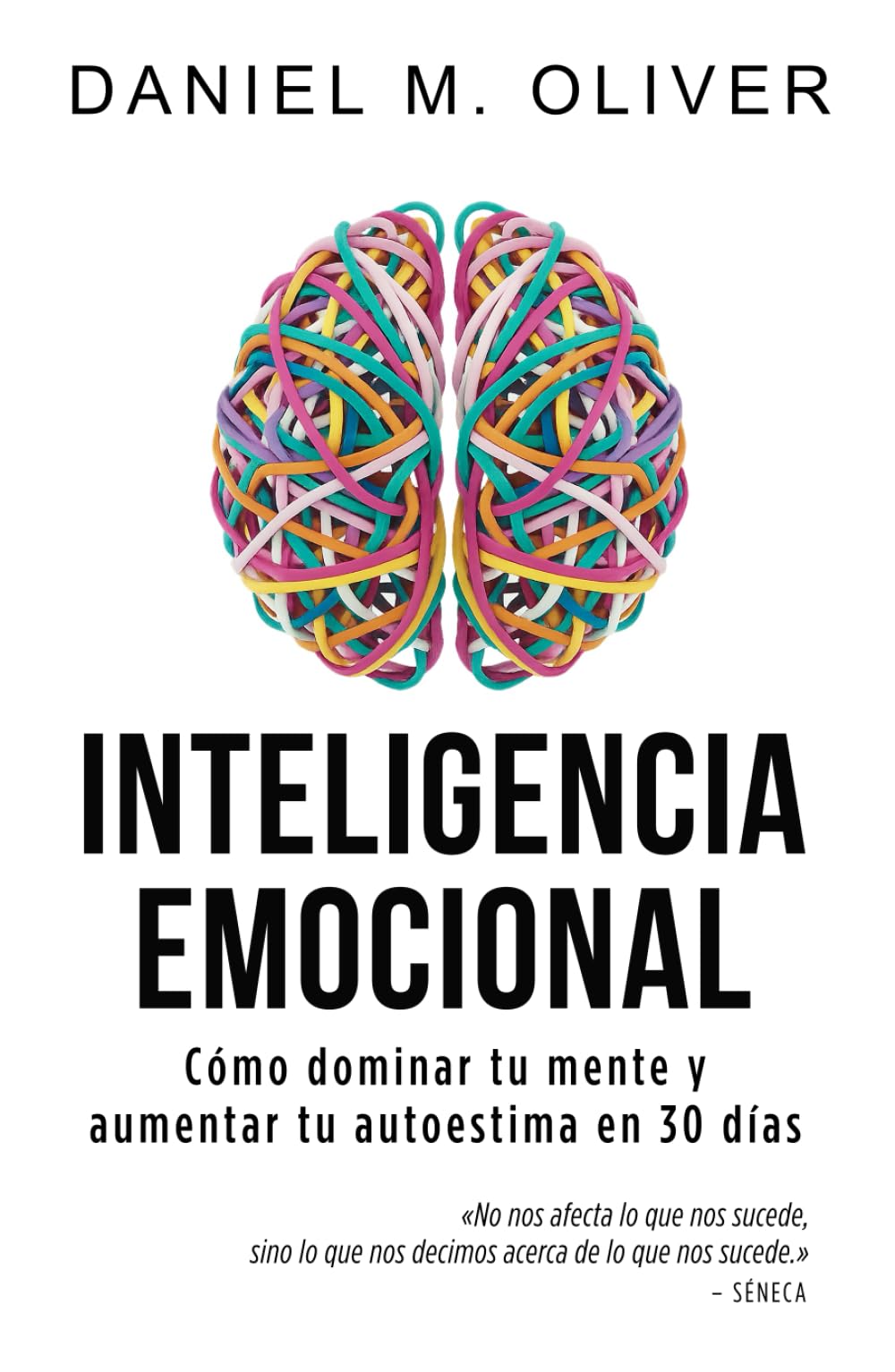 Inteligencia Emocional: Cómo dominar tu mente y aumentar tu autoestima en 30 días – Guía de crecimiento personal