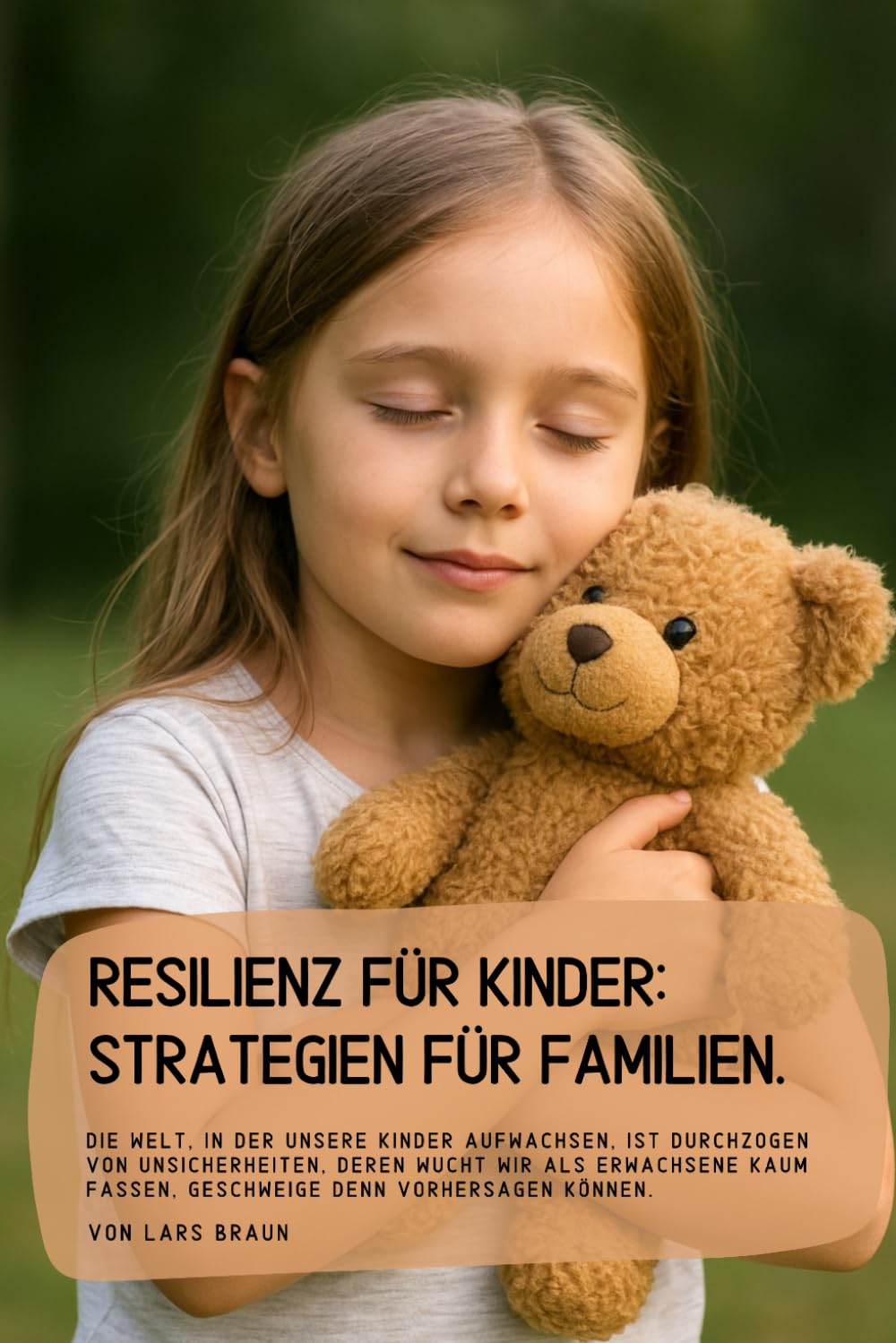 Resilienz für Kinder: Strategien für Familien.: Die Welt, in der unsere Kinder aufwachsen, ist durchzogen von Unsicherheiten, deren Wucht wir als ... fassen, geschweige denn vorhersagen können.