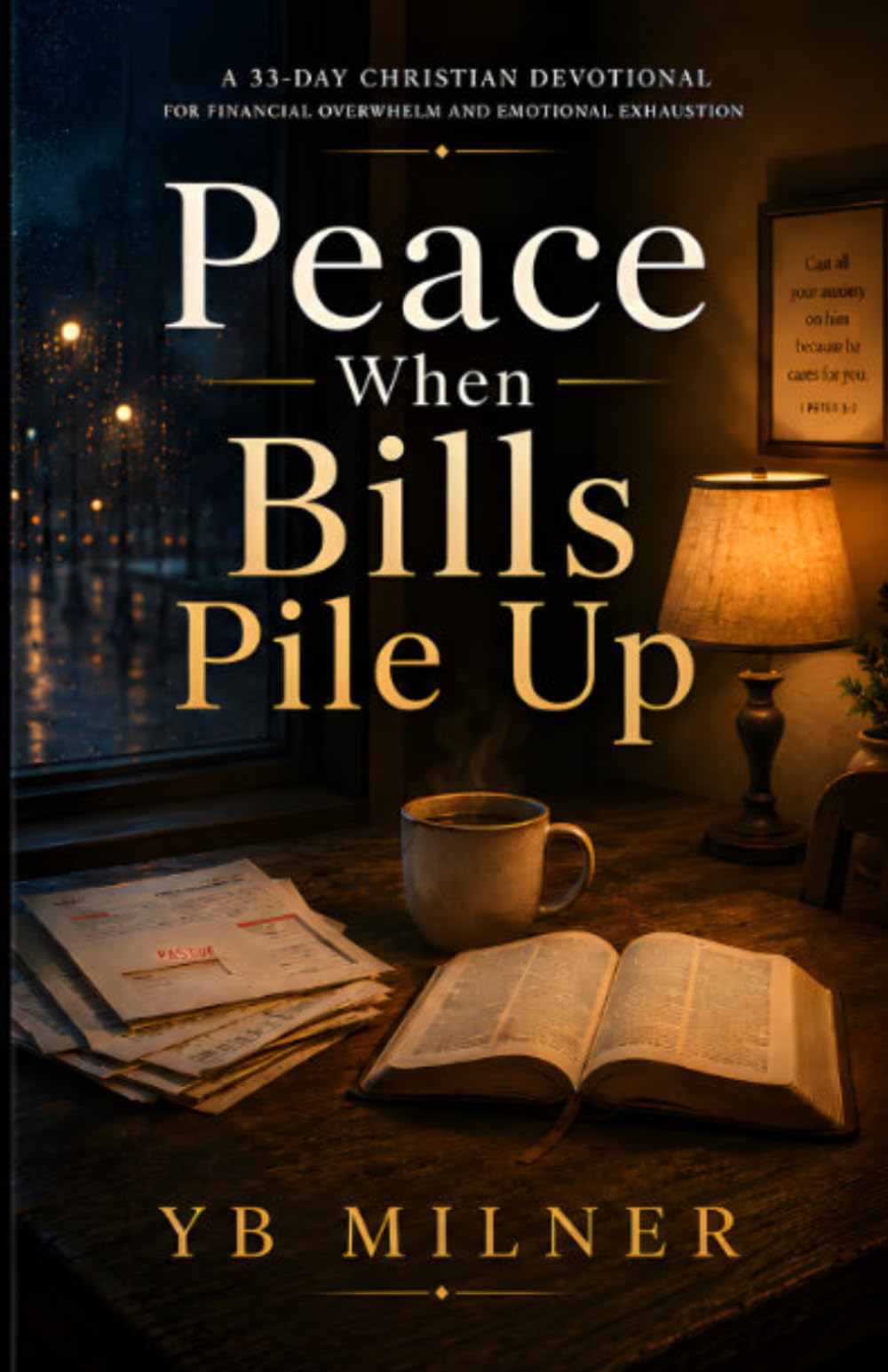 Peace When Bills Pile Up: A 33-Day Devotional for Finding Calm, Hope, and God’s Presence During Financial Overwhelm (Christian Financial Hardship Devotional Series)