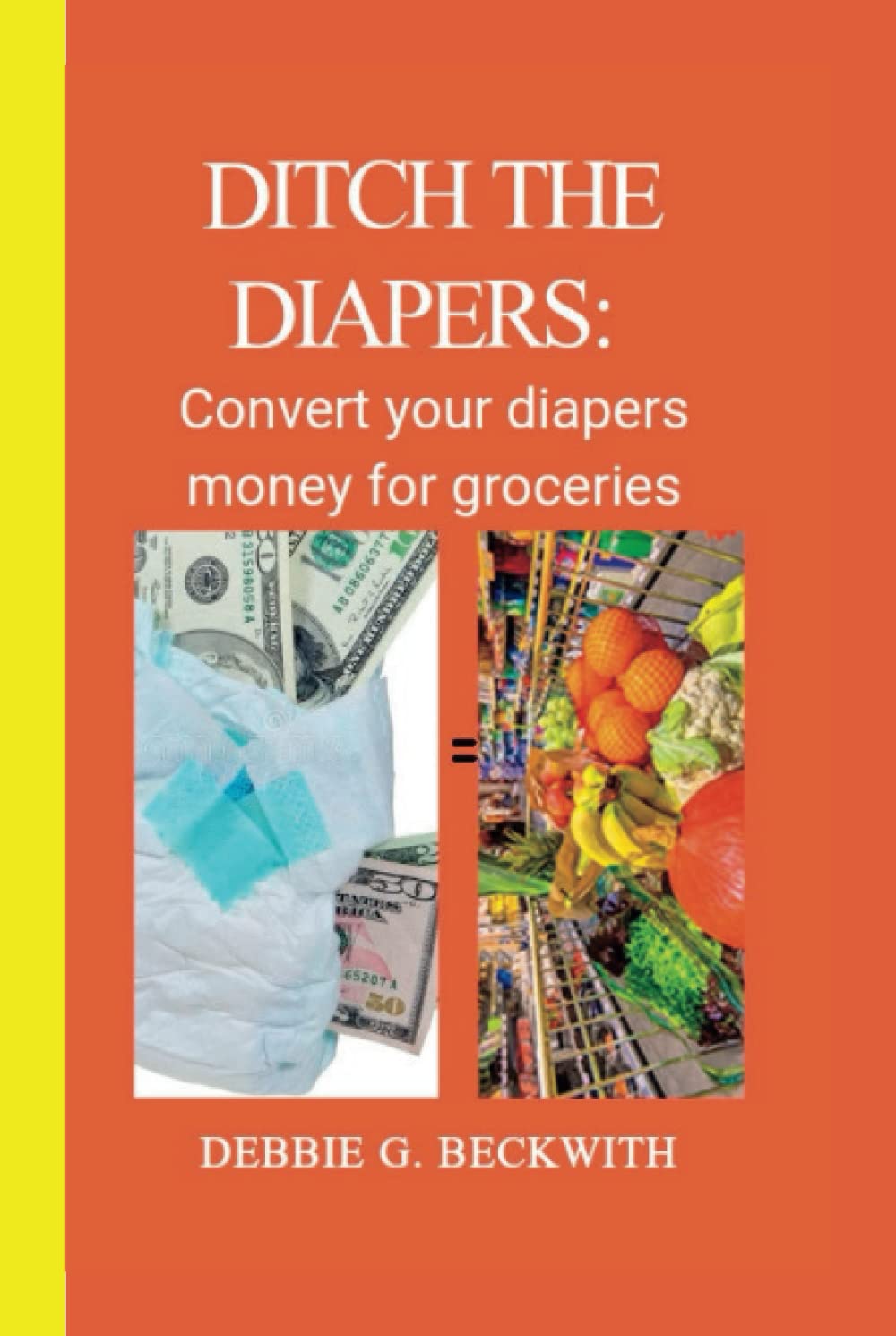 DITCH THE DIAPERS Convert your diapers money for groceries G
