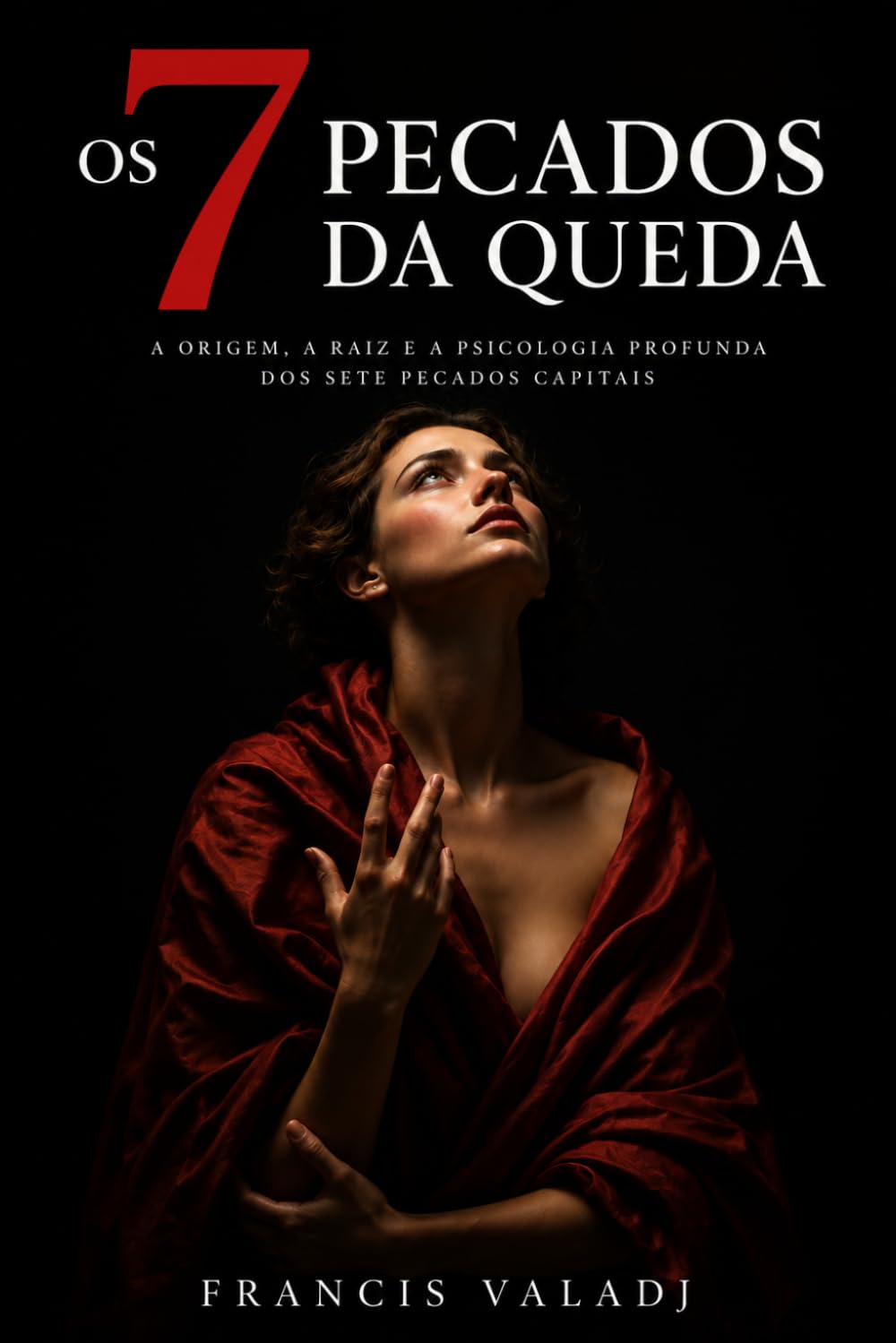 OS SETE PECADOS DA QUEDA: A origem, a raiz e a psicologia profunda dos pecados capitais