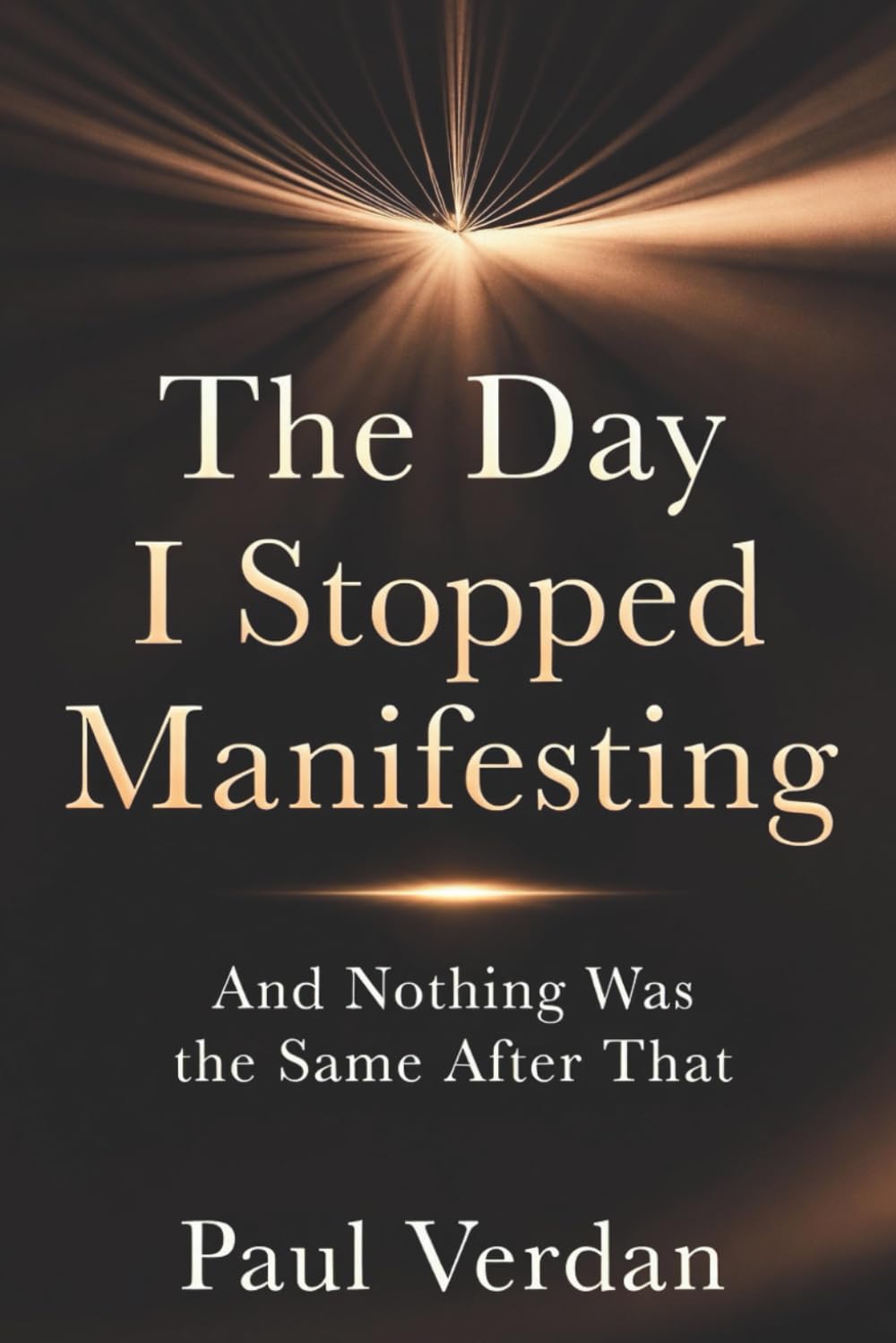 The Day I Stopped Manifesting: And Nothing Was the Same After That