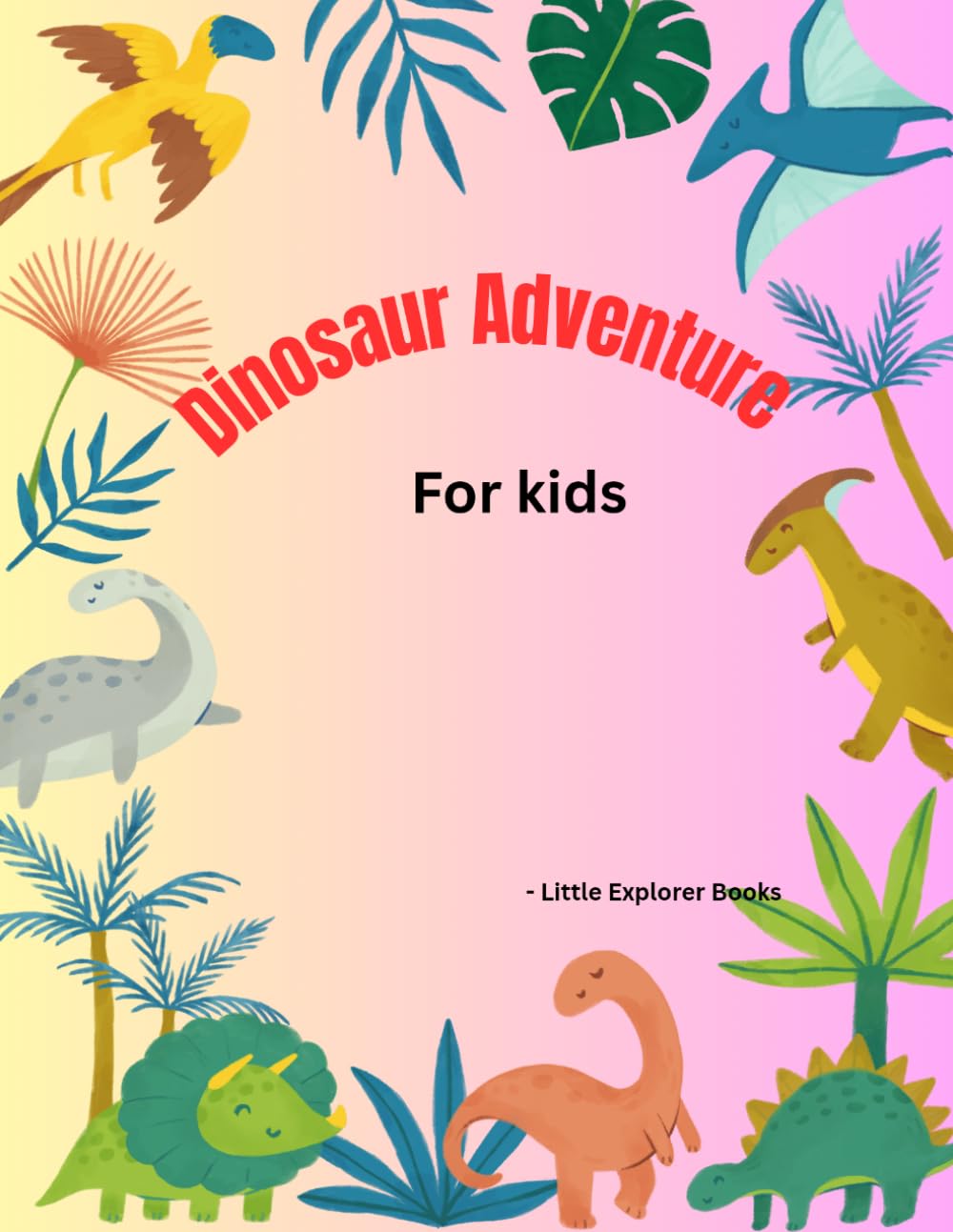 Dinosaur Adventure for Kids: Fun Facts, Activities, Quiz and Coloring Pages