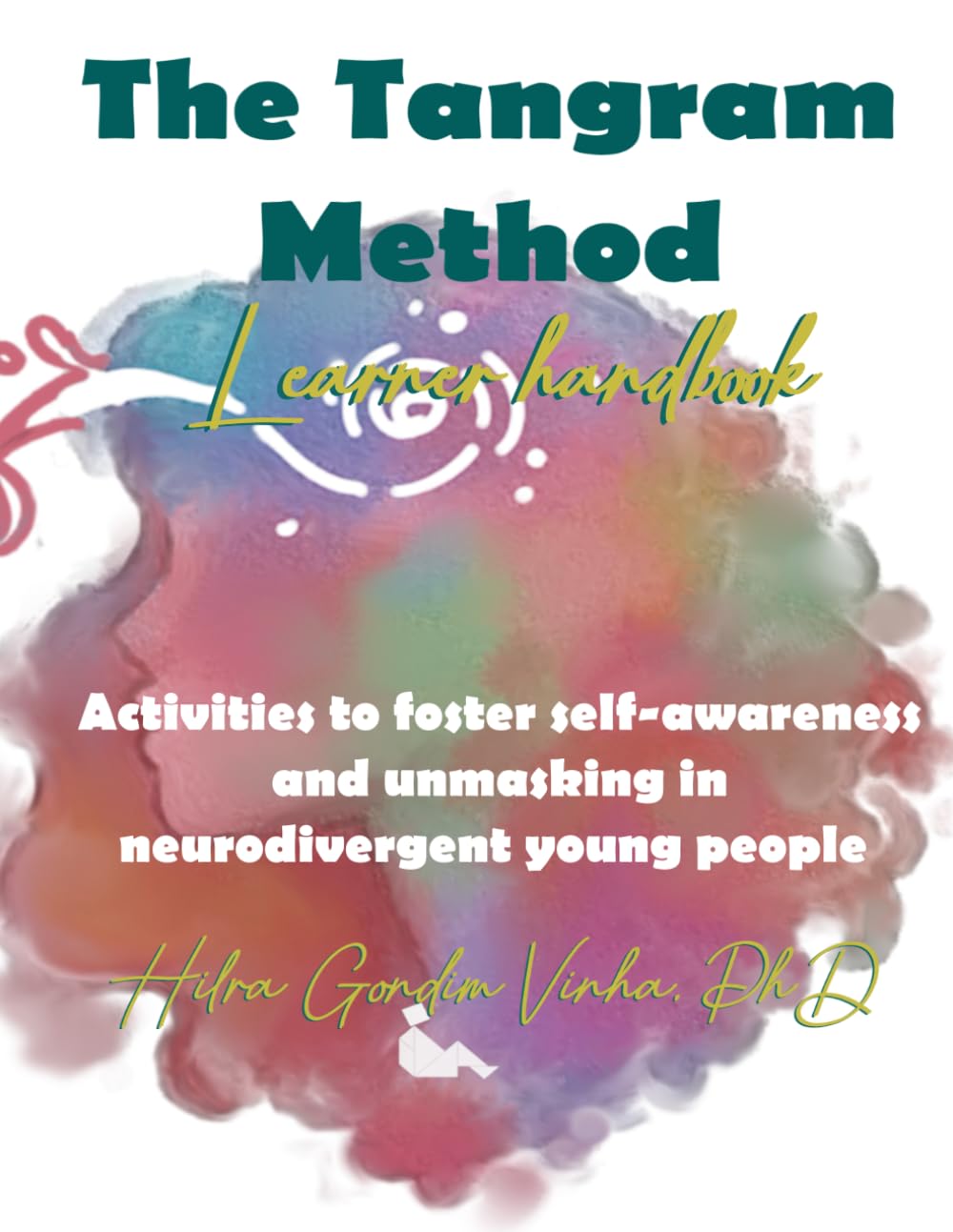 The Tangram Method Learner Handbook: Activities to foster self-awareness and unmasking in neurodivergent young people