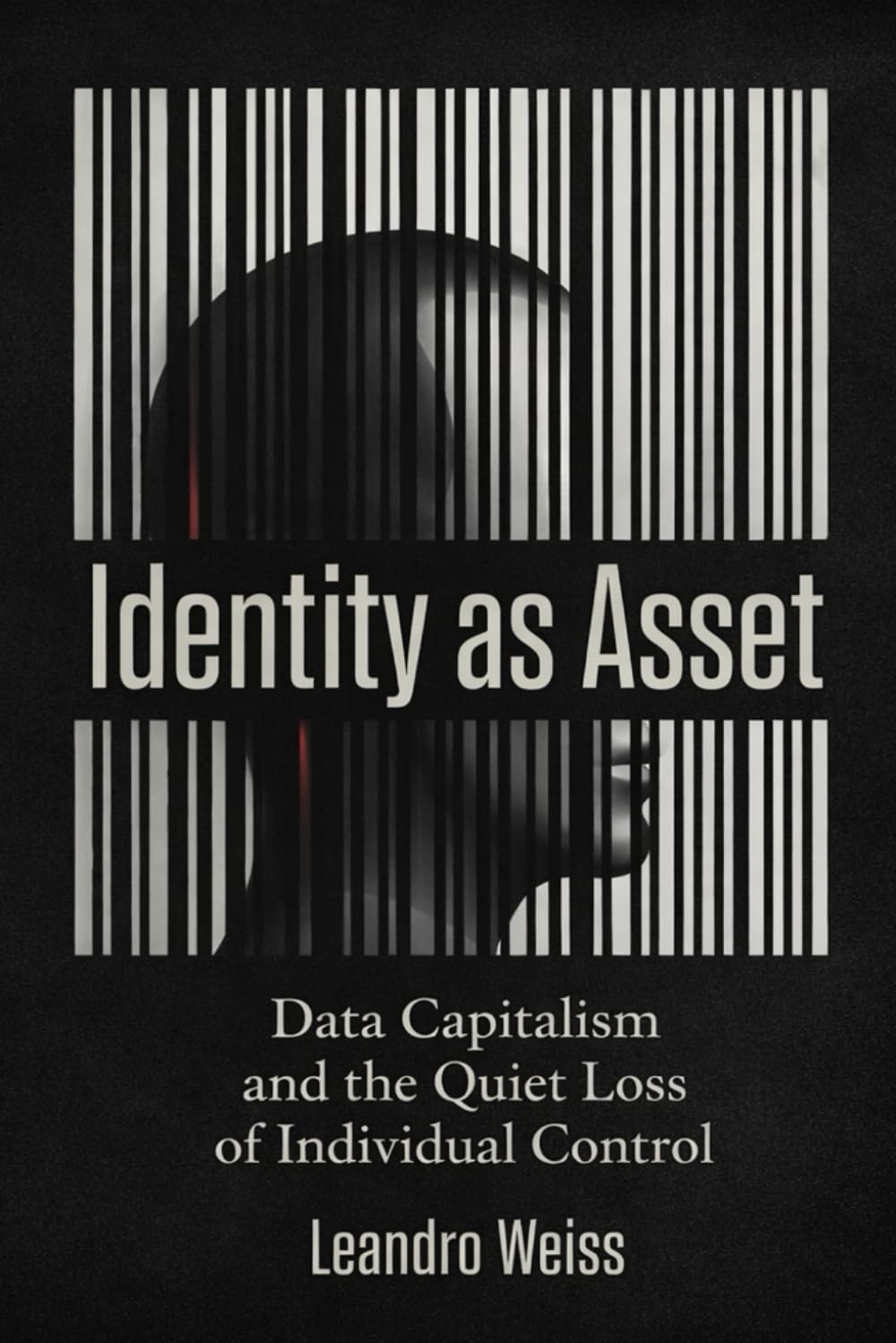 Identity as Asset: Data Capitalism and the Quiet Loss of Individual Control