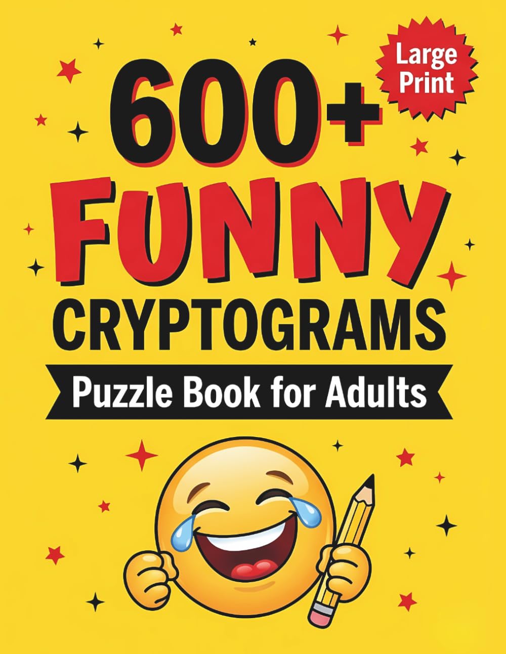 +600 Funny Cryptograms Puzzle Book for Adults Large Print: Hilarious Jokes Puzzles to Crack, Decode & Laugh Through