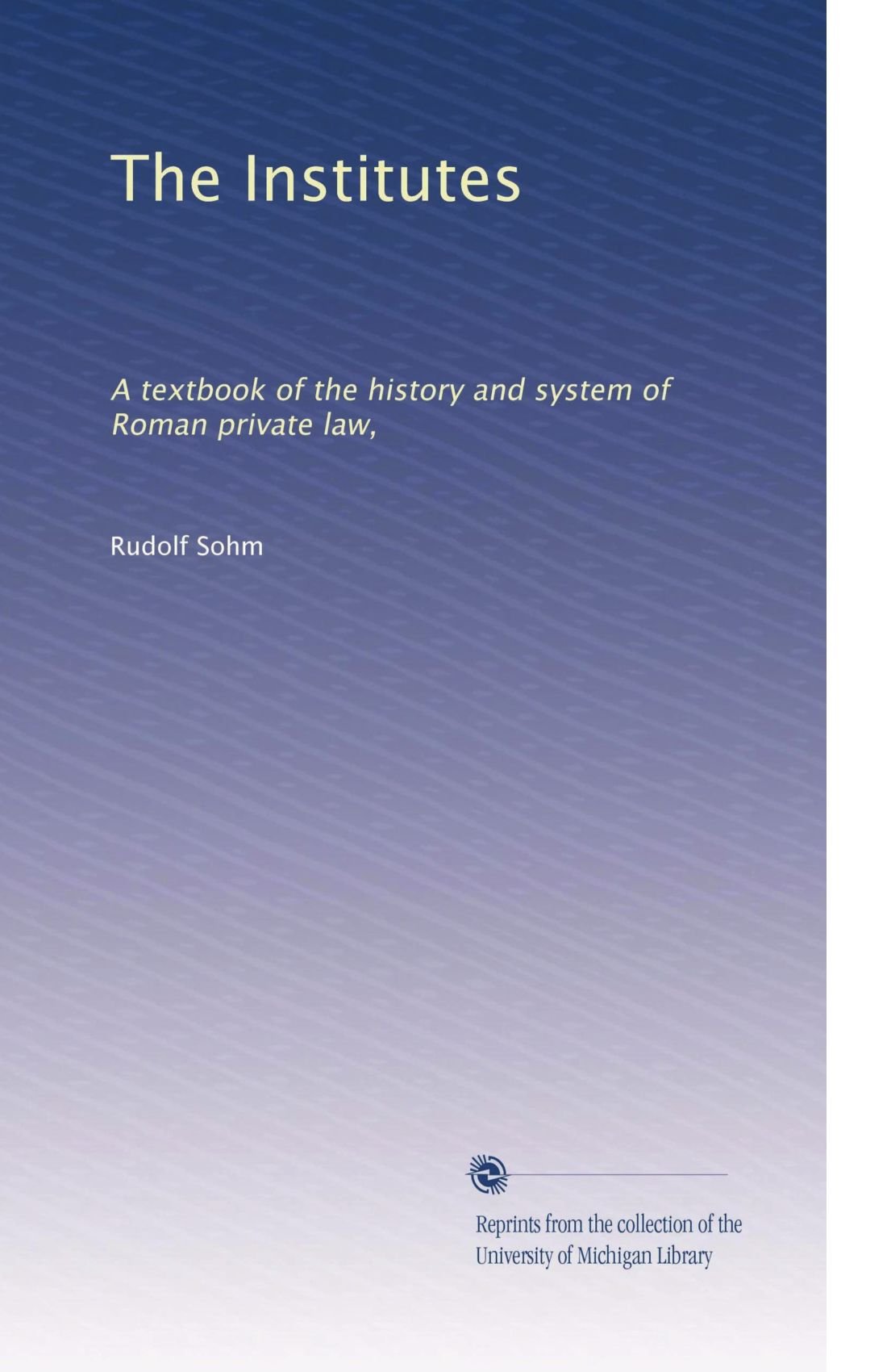 Gli Istituti: Un libro di testo della storia e del sistema del diritto privato romano,
