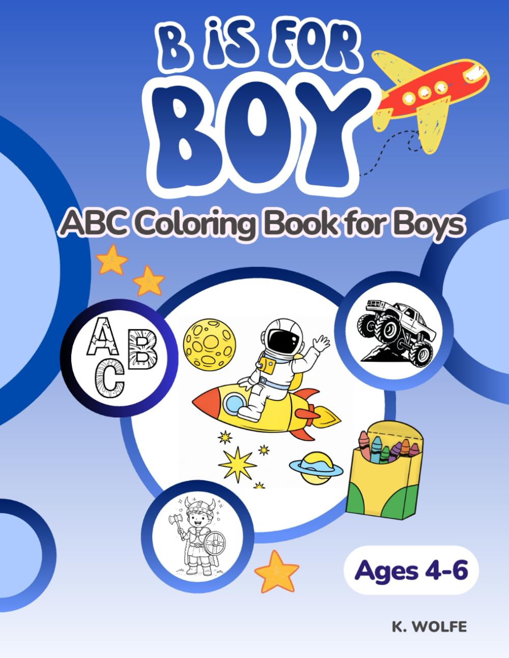 B is for Boy: ABC Coloring Book for Boys (Ages 4-6)