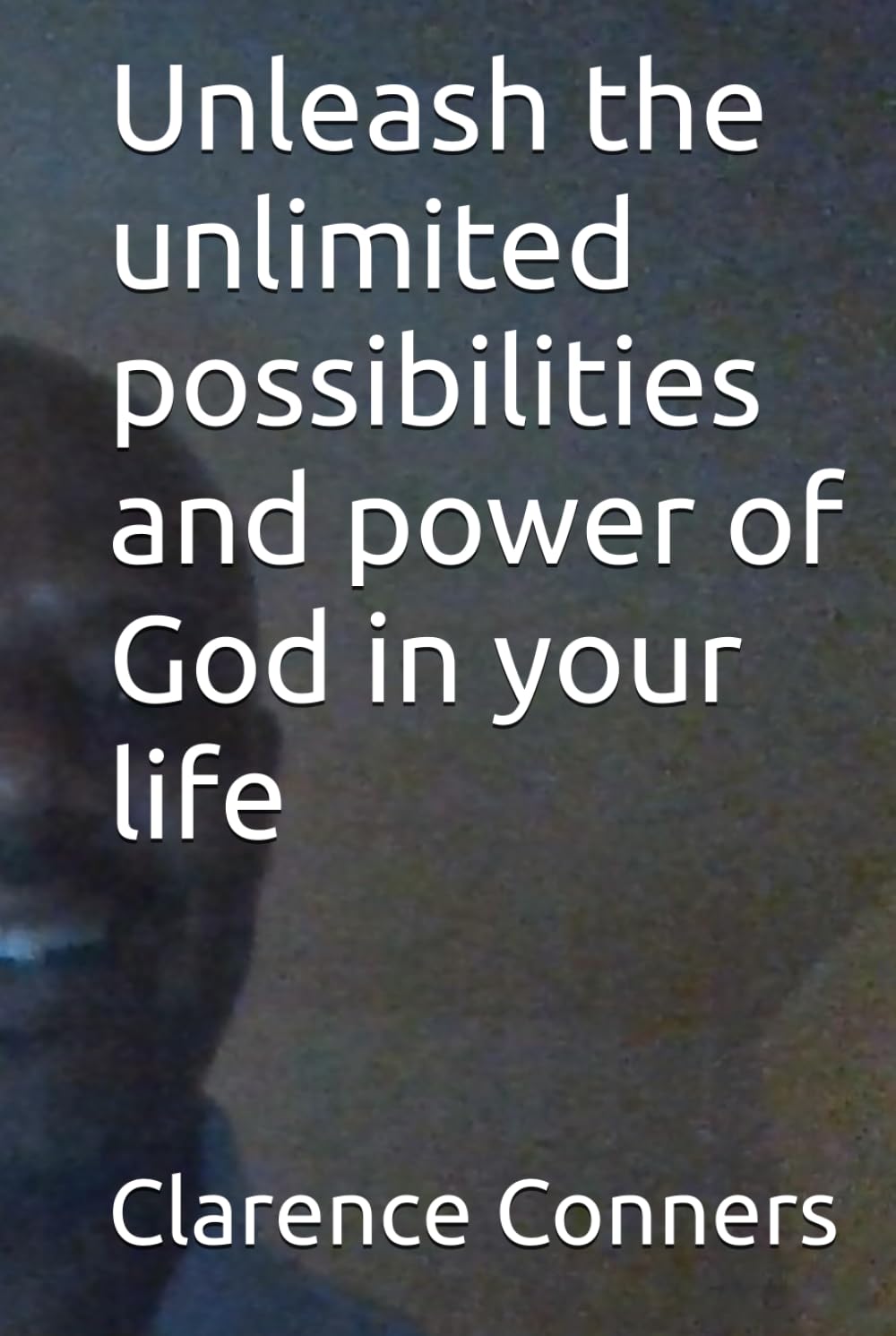 Unleash the unlimited possibilities and power of God in your life: motivation